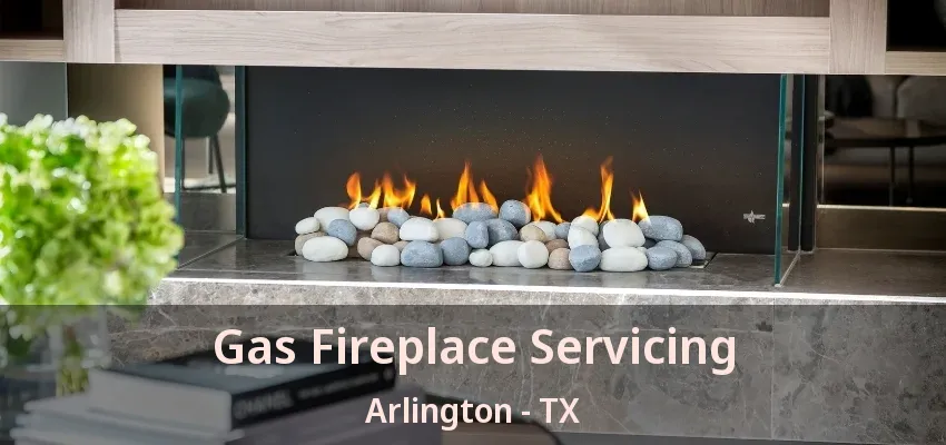 Gas Fireplace Servicing Arlington - TX