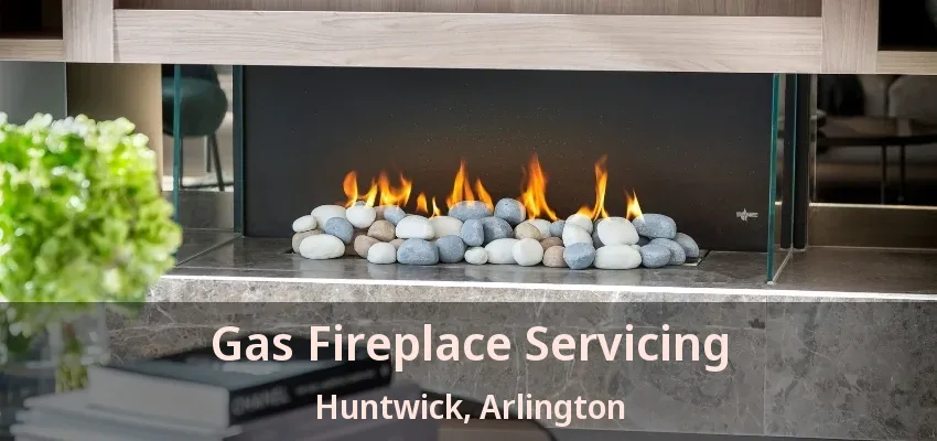 Gas Fireplace Servicing Huntwick, Arlington - TX
