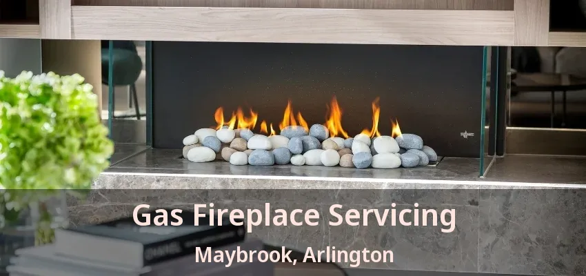 Gas Fireplace Servicing Maybrook, Arlington - TX
