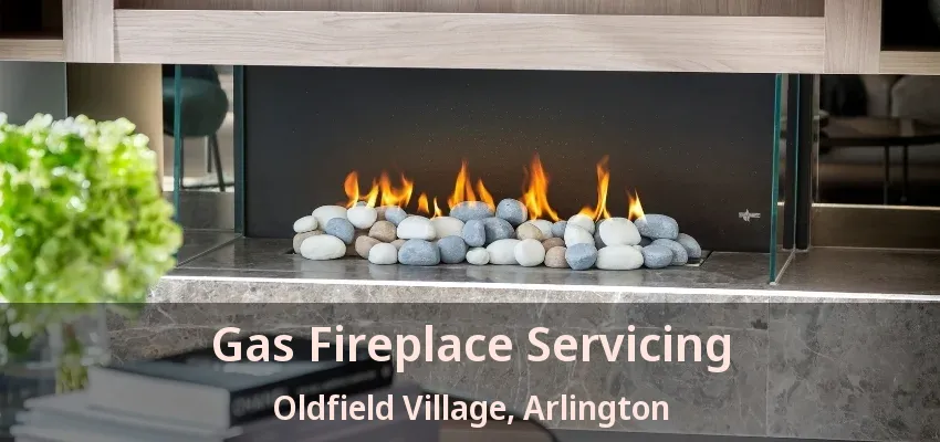 Gas Fireplace Servicing Oldfield Village, Arlington - TX