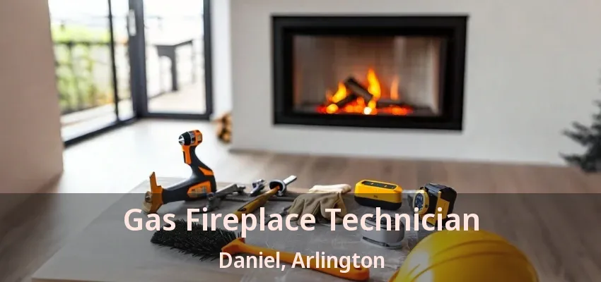 Gas Fireplace Technician Daniel, Arlington - TX
