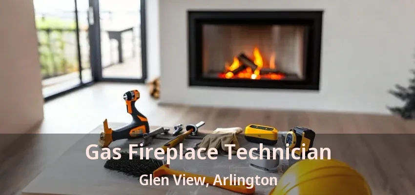 Gas Fireplace Technician Glen View, Arlington - TX