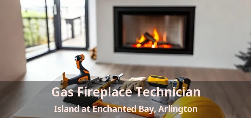 Gas Fireplace Technician Island at Enchanted Bay, Arlington - TX