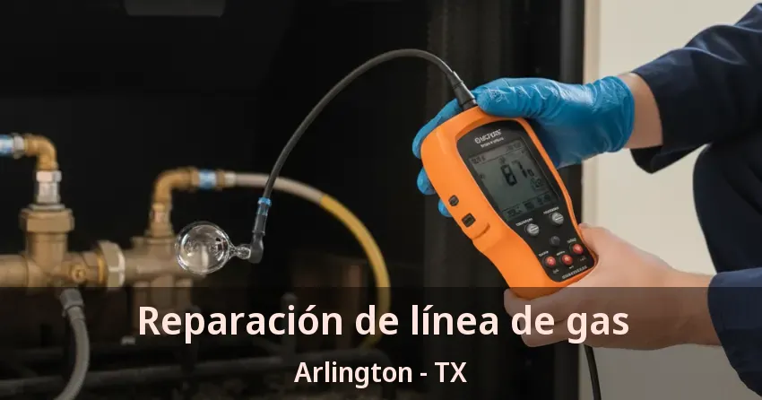 Reparación de línea de gas Arlington - TX
