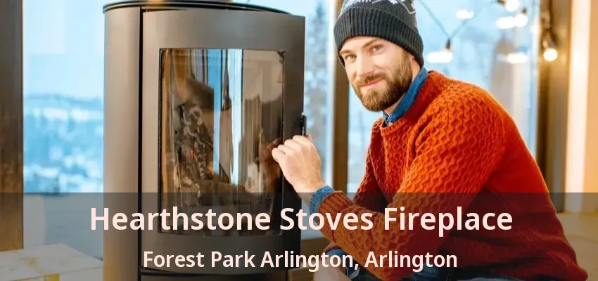 Hearthstone Stoves Fireplace Forest Park Arlington, Arlington - TX