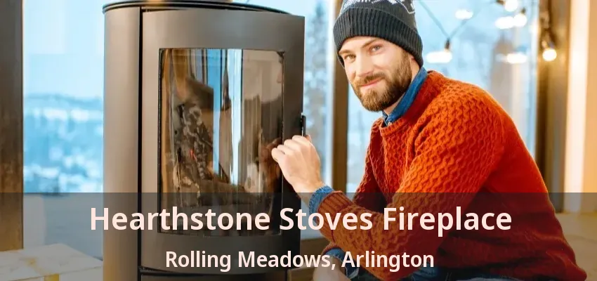 Hearthstone Stoves Fireplace Rolling Meadows, Arlington - TX