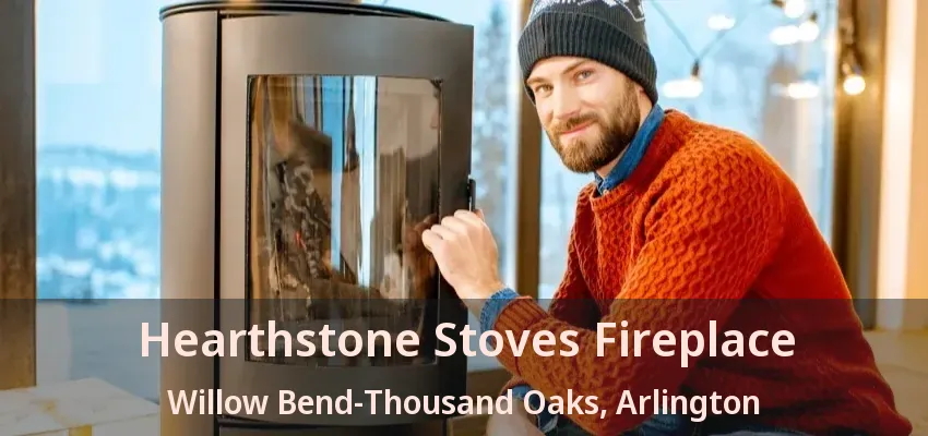 Hearthstone Stoves Fireplace Willow Bend-Thousand Oaks, Arlington - TX