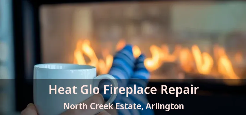 Heat Glo Fireplace Repair North Creek Estate, Arlington - TX