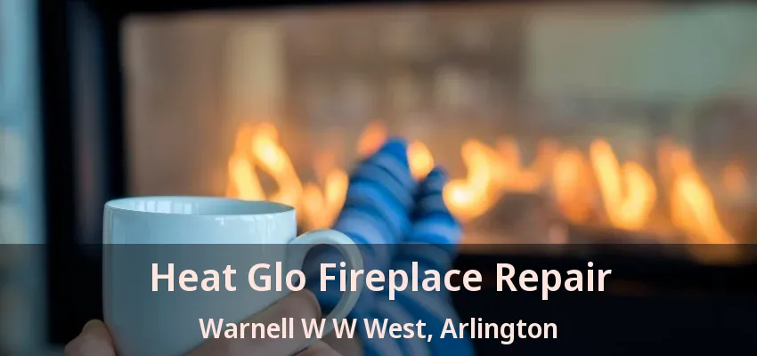 Heat Glo Fireplace Repair Warnell W W West, Arlington - TX