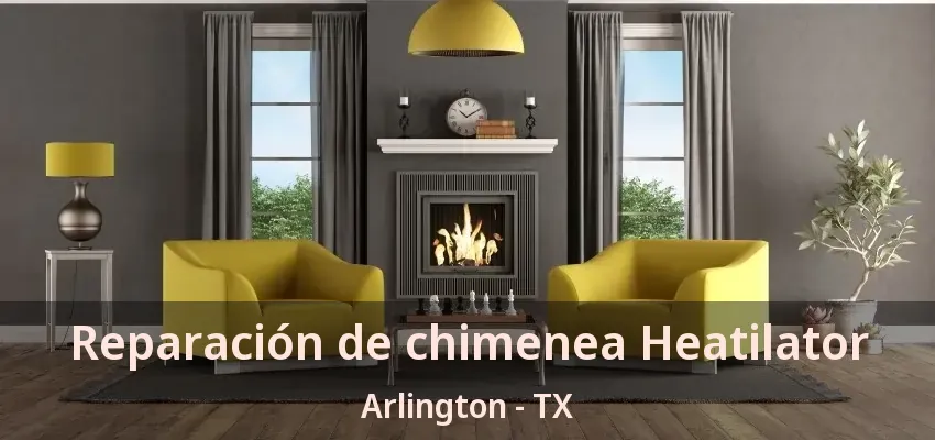 Reparación de chimenea Heatilator Arlington - TX Reparación de chimenea Heatilator Arlington - TX