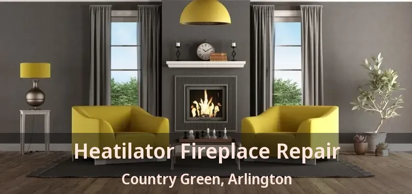 Heatilator Fireplace Repair Country Green, Arlington - TX