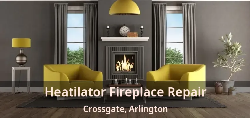 Heatilator Fireplace Repair Crossgate, Arlington - TX