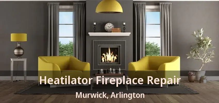 Heatilator Fireplace Repair Murwick, Arlington - TX