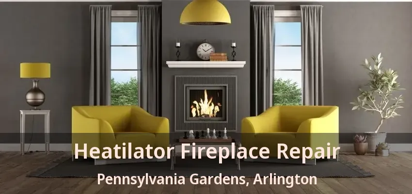 Heatilator Fireplace Repair Pennsylvania Gardens, Arlington - TX