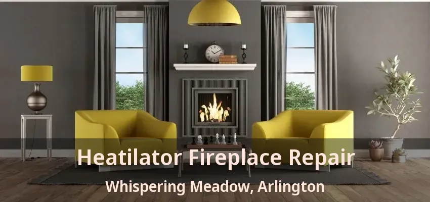 Heatilator Fireplace Repair Whispering Meadow, Arlington - TX