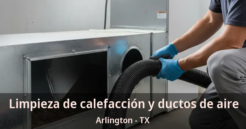 Limpieza de calefacción y ductos de aire Arlington - TX Limpieza de calefacción y ductos de aire Arlington - TX