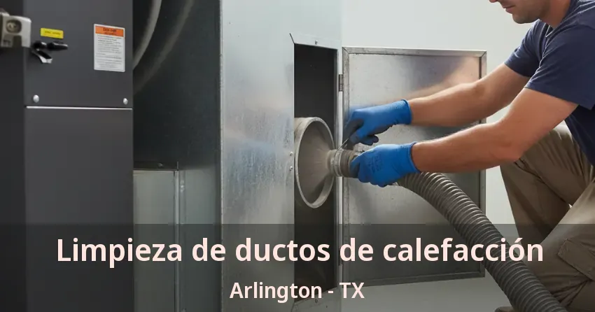 Limpieza de ductos de calefacción Arlington - TX