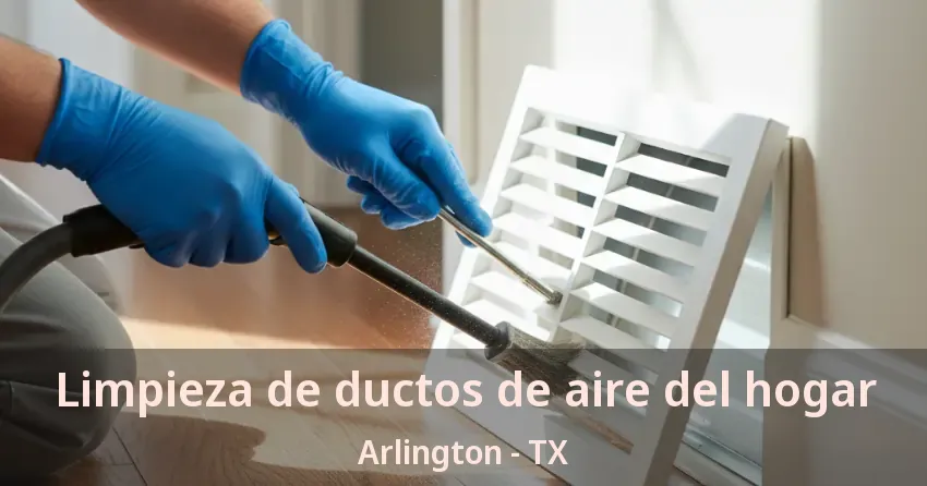 Limpieza de ductos de aire del hogar Arlington - TX