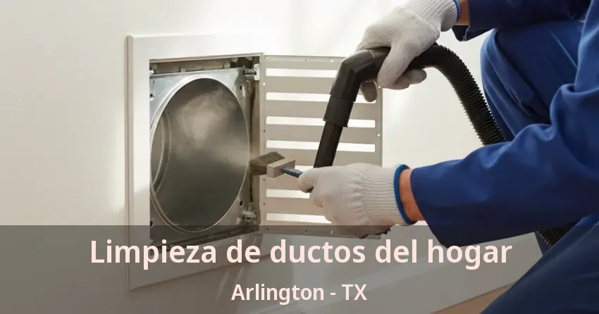 Limpieza de ductos del hogar Arlington - TX