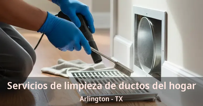 Servicios de limpieza de ductos del hogar Arlington - TX Servicios de limpieza de ductos del hogar Arlington - TX