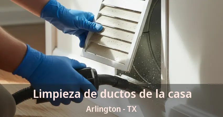 Limpieza de ductos de la casa Arlington - TX