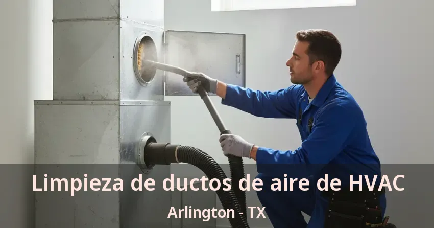 Limpieza de ductos de aire de HVAC Arlington - TX Limpieza de ductos de aire de HVAC Arlington - TX