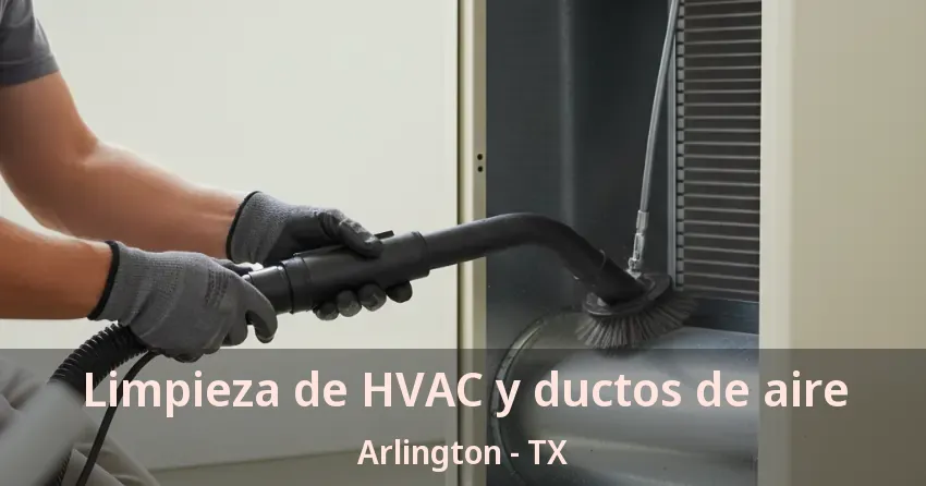 Limpieza de HVAC y ductos de aire Arlington - TX Limpieza de HVAC y ductos de aire Arlington - TX