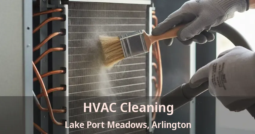 HVAC Cleaning Lake Port Meadows, Arlington - TX