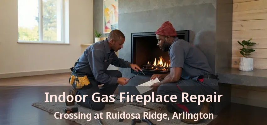 Indoor Gas Fireplace Repair Crossing at Ruidosa Ridge, Arlington - TX