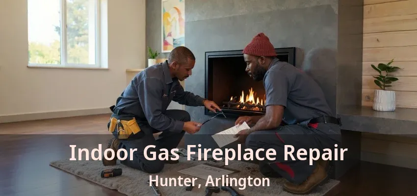 Indoor Gas Fireplace Repair Hunter, Arlington - TX