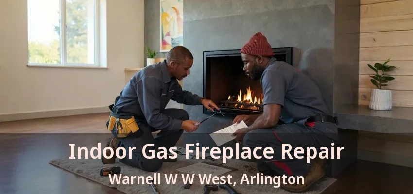 Indoor Gas Fireplace Repair Warnell W W West, Arlington - TX