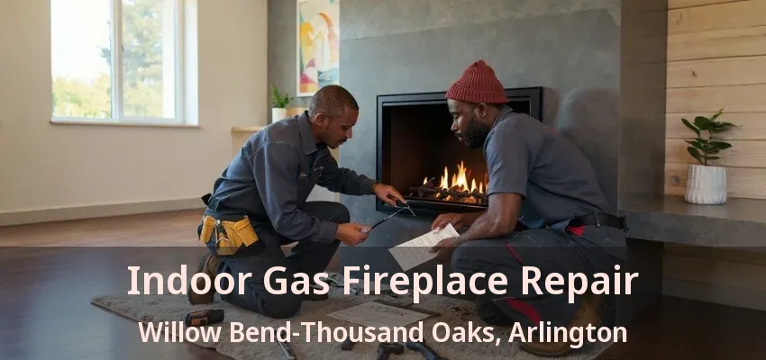 Indoor Gas Fireplace Repair Willow Bend-Thousand Oaks, Arlington - TX