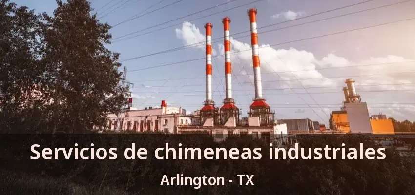 Servicios de chimeneas industriales Arlington - TX Servicios de chimeneas industriales Arlington - TX
