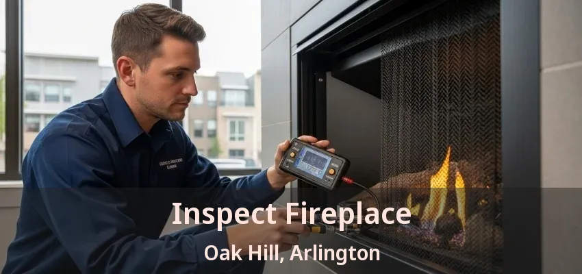 Inspect Fireplace Oak Hill, Arlington - TX