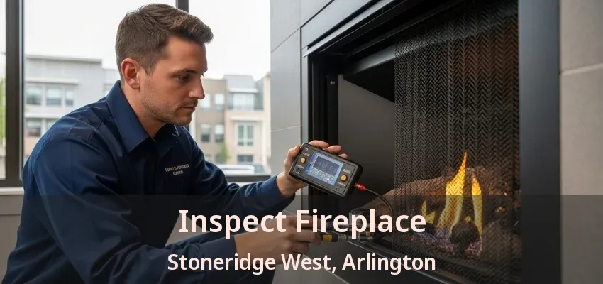 Inspect Fireplace Stoneridge West, Arlington - TX