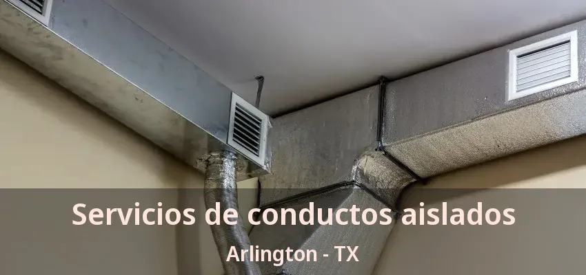 Servicios de conductos aislados Arlington - TX