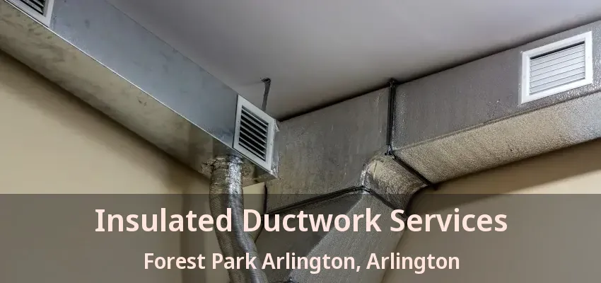 Insulated Ductwork Services Forest Park Arlington, Arlington - TX