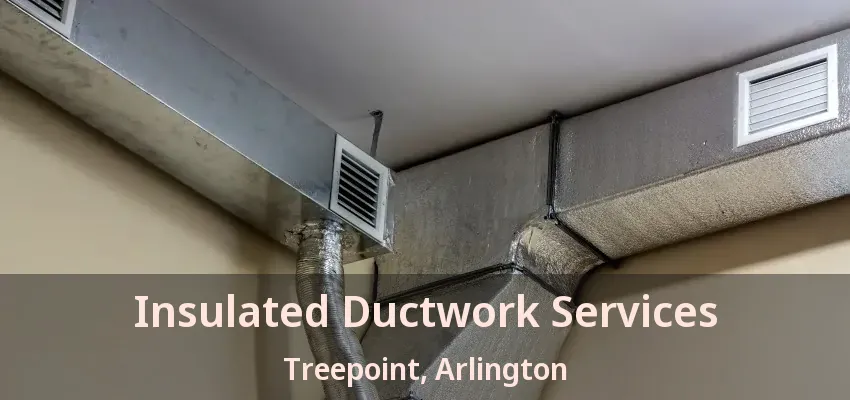Insulated Ductwork Services Treepoint, Arlington - TX