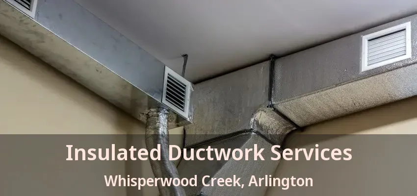 Insulated Ductwork Services Whisperwood Creek, Arlington - TX