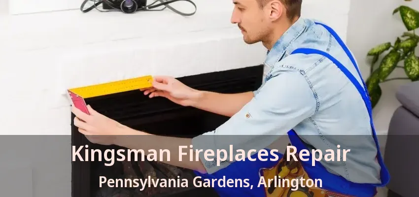 Kingsman Fireplaces Repair Pennsylvania Gardens, Arlington - TX