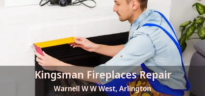 Kingsman Fireplaces Repair Warnell W W West, Arlington - TX