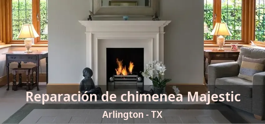 Reparación de chimenea Majestic Arlington - TX Reparación de chimenea Majestic Arlington - TX
