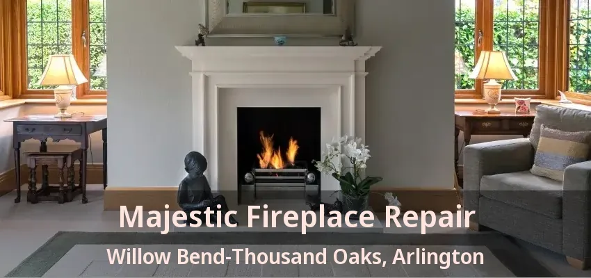 Majestic Fireplace Repair Willow Bend-Thousand Oaks, Arlington - TX