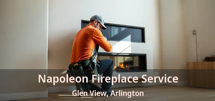 Napoleon Fireplace Service Glen View, Arlington - TX