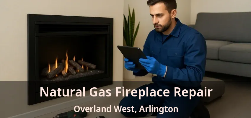 Natural Gas Fireplace Repair Overland West, Arlington - TX