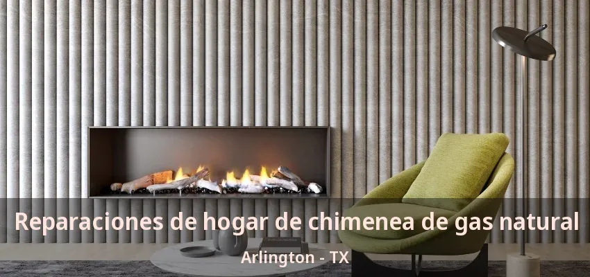Reparaciones de hogar de chimenea de gas natural Arlington - TX