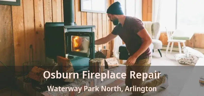 Osburn Fireplace Repair Waterway Park North, Arlington - TX
