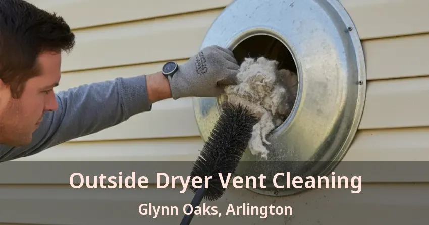 Outside Dryer Vent Cleaning Glynn Oaks, Arlington - TX Outside Dryer Vent Cleaning Glynn Oaks, Arlington - TX