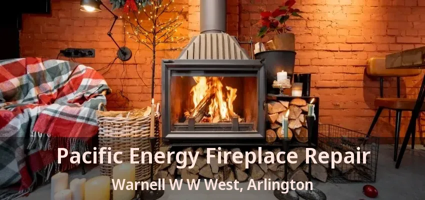 Pacific Energy Fireplace Repair Warnell W W West, Arlington - TX
