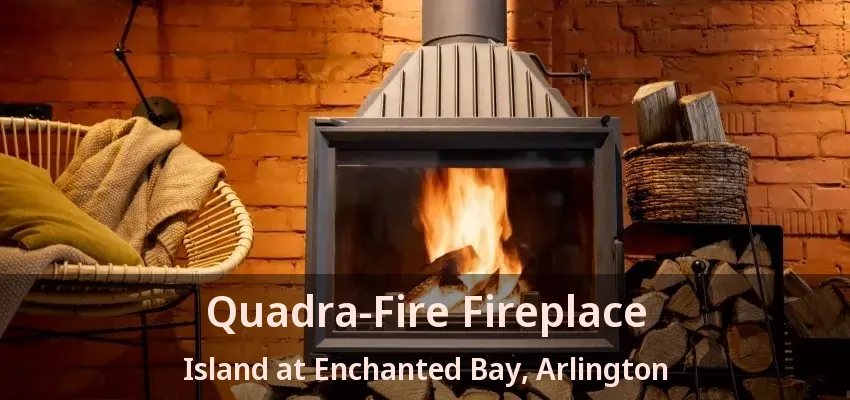 Quadra-Fire Fireplace Island at Enchanted Bay, Arlington - TX